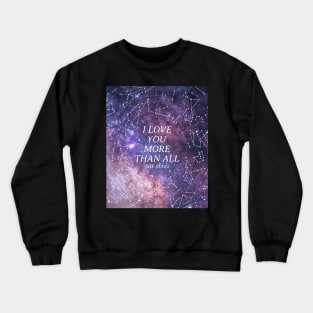 I love you more than all the stars Crewneck Sweatshirt